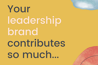 Are you making the most of your leadership brand?