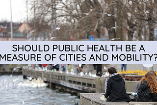 Public Health and Urban Mobility are Intertwined