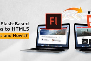 Convert Flash-Based Websites to HTML5: The Whys and How’s?