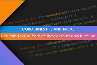 Coroutines tips and tricks: callbacks. Synchronous way to work with asynchronous code.