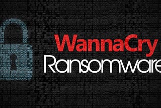WannaCry Ransomware: Unleashing Chaos and the Fight for Cybersecurity