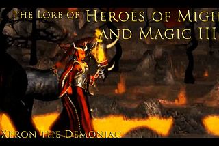 The Lore of Heroes of Might and Magic III — Xenon the Demoniac