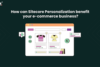 How can Sitecore Personalization benefit your e-commerce business?