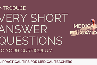 Twelve Tips for Introducing Very Short Answer Questions (VSAQs) into Your Curriculum
