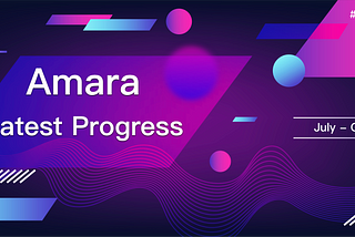 Amara Latest Progress from July to October