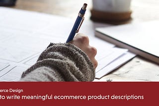 How to Write Meaningful Ecommerce Product Descriptions