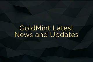 GoldMint Latest News and Updates