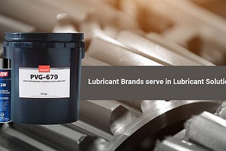 Lubricant Brands Serve in Lubricant Solution