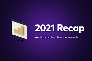 2021 Recap and Upcoming Announcements