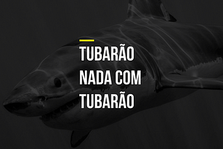 Tubarão Nada Com Tubarão!