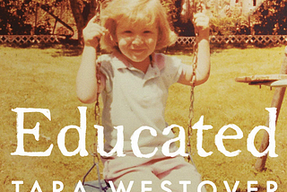 Educated by Tara Westover - Why you cannot afford to miss reading this book ?
