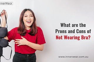 The pros and cons of not wearing a bra | Innerwear Australia
