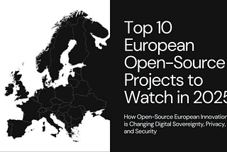 Top 10 European open-source projects to watch in 2025: