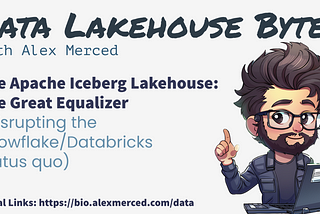 The Apache Iceberg Lakehouse: The Great Data Equalizer (disrupting the Snowflake/Databricks status…