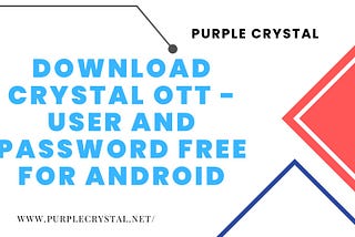 Download Crystal OTT — user and password Free for Android