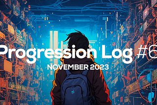 Progression Log #6, November
