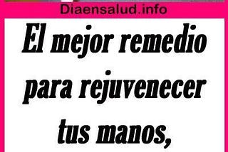 Aplique esto en sus manos, espere 15 minutos y las arrugas desaparecerán por completo