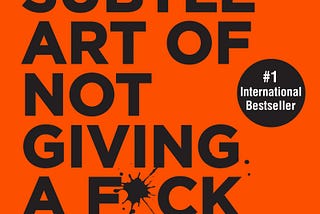 Not so short summary of “Subtle art of not giving a F*ck”