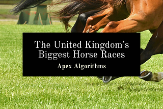 The United Kingdom’s Biggest Horse Races