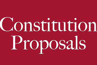 All Constitution Proposals in 1 place.