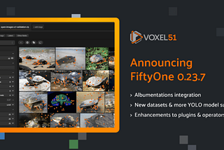 Announcing FiftyOne 0.23.7 and FiftyOne Teams 1.5.8