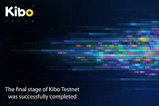 The final stage of Kibo Testnet was successfully completed!