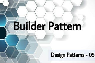 Understanding Builder Pattern
