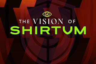 The vision of Shirtum