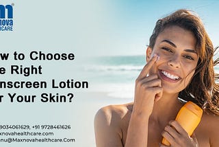 How to Choose the Right Sunscreen Lotion for Your Skin?