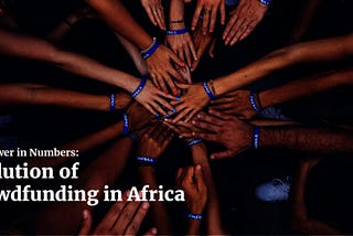 The Power In Numbers: Evolution Of Crowdfunding In Africa
