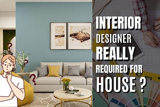 Is an Interior Designer required for your house?