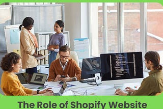 The Role of Shopify Website Developers in Your E-commerce Journey