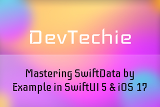 Mastering SwiftData by Example in SwiftUI 5 & iOS 17