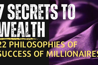 “Seven Secrets to Wealth” and “22 Philosophies of Success of Millionaires”