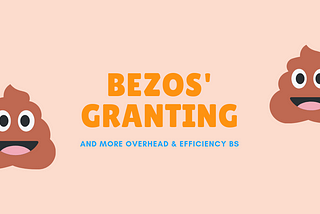 Bezos’​ Granting and More Overhead and Efficiency BS
