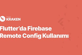 Flutter’da Firebase Remote Config Kullanımı