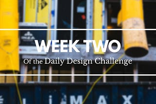 100 Days of Design: Week 2