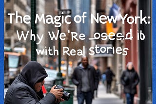 The Magic of Humans of New York: Why We’re Obsessed with Real Stories