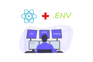 React — Environment specific builds using .env with CRA and env-cmd