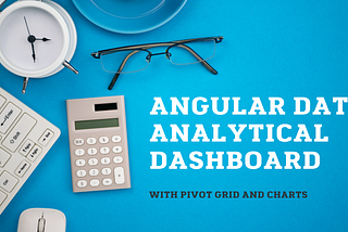 How to create Angular Data Analytics with pivot grid and charts dashboard