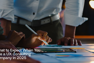 What to Expect When You Hire a UX Consulting Company in 2025