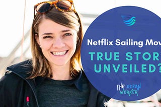 The image shows a smiling young woman with short, light brown hair, wearing sunglasses on her head and a black jacket. She appears to be outdoors, possibly on a boat, given the background which includes ropes and metal structures that resemble a sailing environment. To the right of the image, there is a large blue circular graphic with the text: “Netflix Sailing Movie TRUE STORY UNVEILED?” in bold letters. Below the text, there is a logo that reads “The Ocean Worker.”