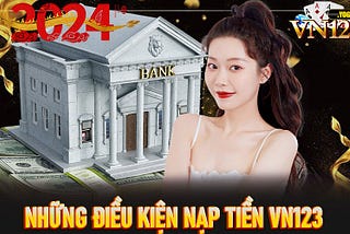 NẠP TIỀN VN123 — HƯỚNG DẪN NẠP TIỀN CHI TIẾT NHẤT