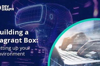 Building a Vagrant Box: Setting up your Environment