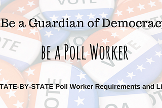 Be a Poll Worker!
Be a Guardian of Democracy!