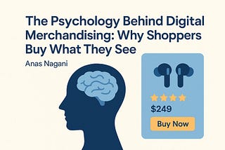 🧠 The Psychology Behind Digital Merchandising: Why Shoppers Buy What They See