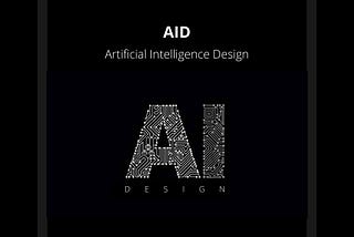 It’s all about AID (Artificial Intelligence Design)?