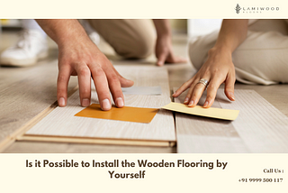 Is it Possible to Install the Wooden Flooring by Yourself?