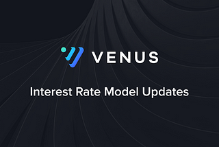 Venus Announces Interest Rate Model Upgrades