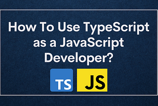 5 Tips to use Typescript as a JavaScript Developer